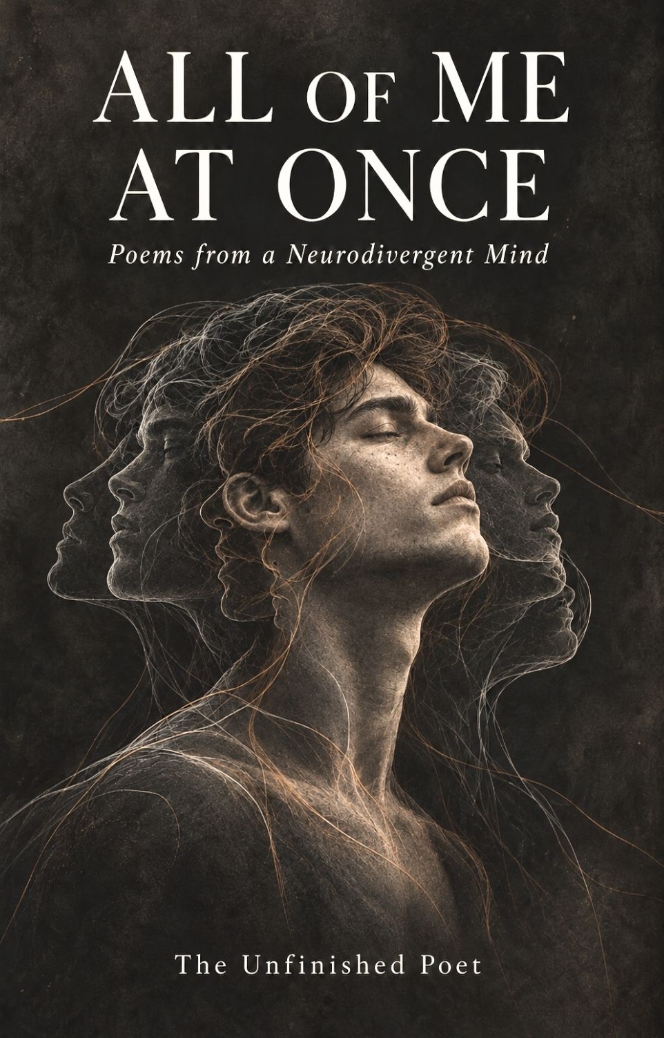 All of Me at Once: Poems from a Neurodivergent Mind by The Unfinished Poet